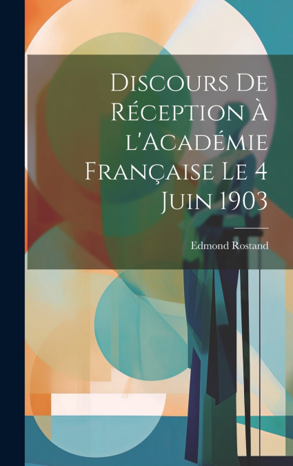 DISCOURS DE RECEPTION A L?ACADEMIE FRANAISE LE 4 JUIN 1903