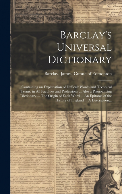 BARCLAY?S UNIVERSAL DICTIONARY, CONTAINING AN EXPLANATION OF