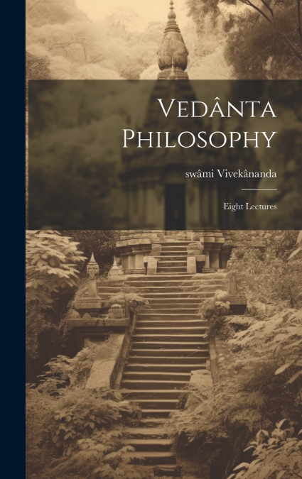 VEDANTA PHILOSOPHY, EIGHT LECTURES