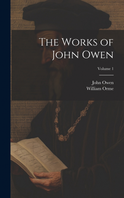THE WORKS OF JOHN OWEN, VOLUME 1
