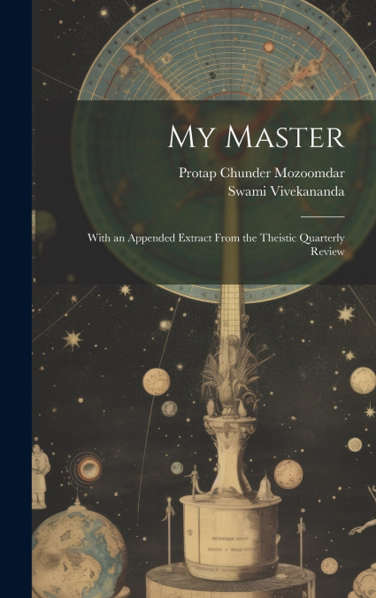MY MASTER, WITH AN APPENDED EXTRACT FROM THE THEISTIC QUARTE