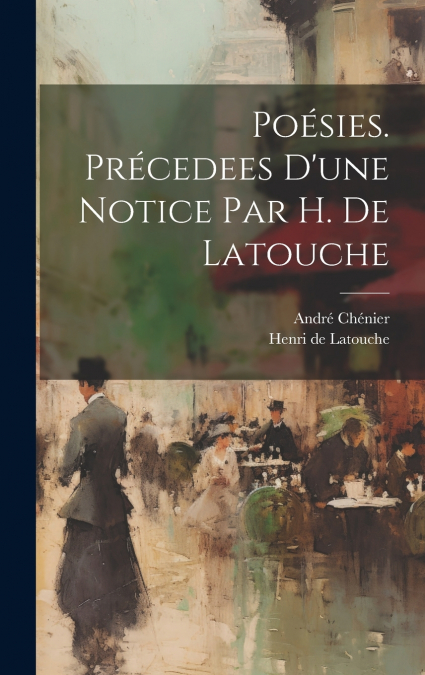 POESIES. PRECEDEES D?UNE NOTICE PAR H. DE LATOUCHE