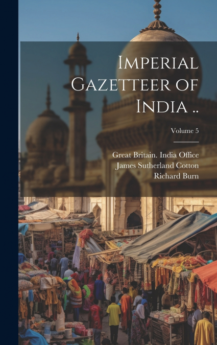 IMPERIAL GAZETTEER OF INDIA .., VOLUME 5