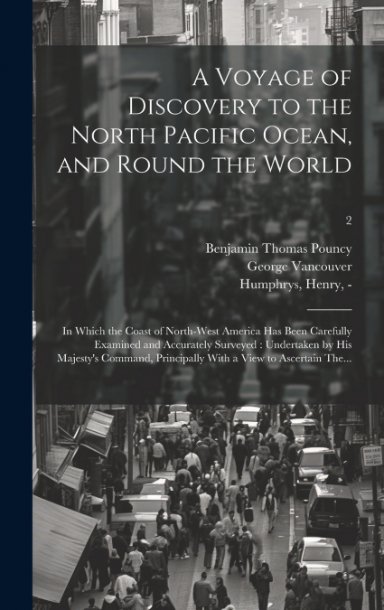 A VOYAGE OF DISCOVERY TO THE NORTH PACIFIC OCEAN, AND ROUND
