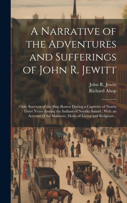 A NARRATIVE OF THE ADVENTURES AND SUFFERINGS OF JOHN R. JEWI