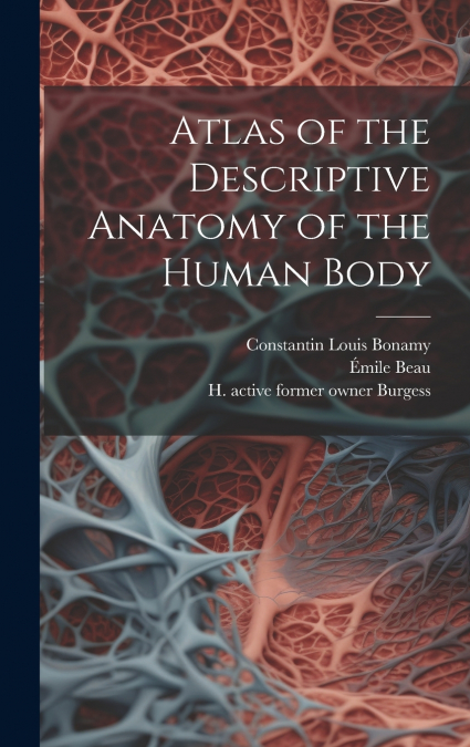 ATLAS OF THE DESCRIPTIVE ANATOMY OF THE HUMAN BODY [ELECTRON