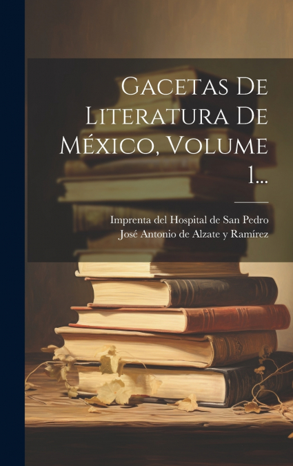 GACETAS DE LITERATURA DE MEXICO, VOLUME 1...
