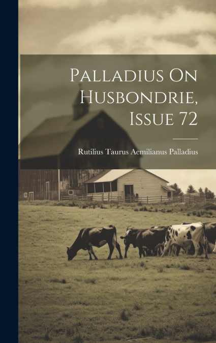 PALLADIUS ON HUSBONDRIE, ISSUE 72