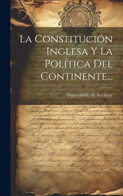 LA CONSTITUCION INGLESA Y LA POLITICA DEL CONTINENTE...