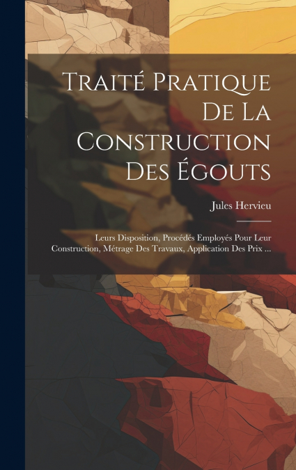 TRAITE PRATIQUE DE LA CONSTRUCTION DES EGOUTS