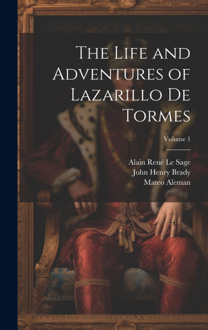 THE LIFE AND ADVENTURES OF LAZARILLO DE TORMES, VOLUME 1