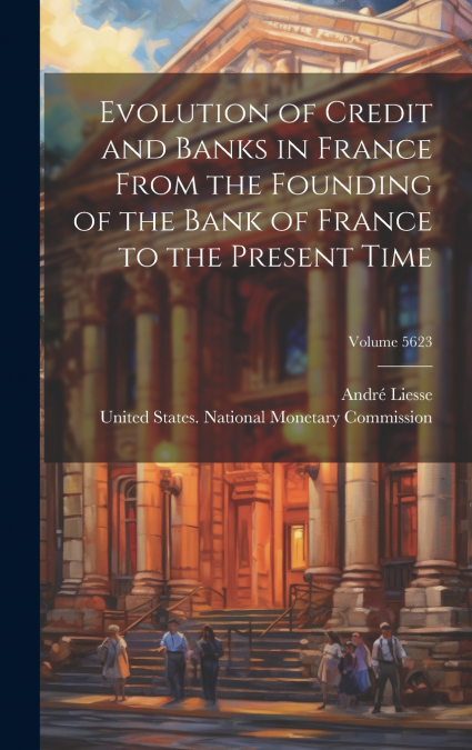 EVOLUTION OF CREDIT AND BANKS IN FRANCE FROM THE FOUNDING OF
