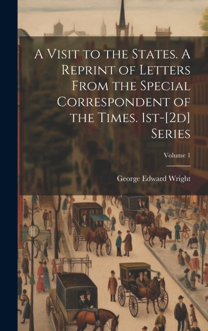 A VISIT TO THE STATES. A REPRINT OF LETTERS FROM THE SPECIAL