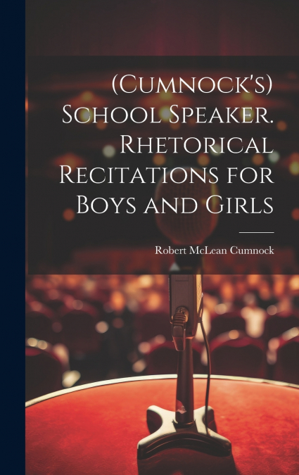 (CUMNOCK?S) SCHOOL SPEAKER. RHETORICAL RECITATIONS FOR BOYS