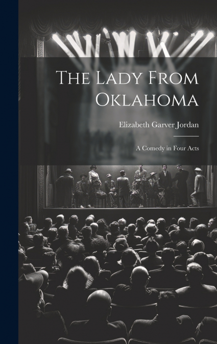 THE LADY FROM OKLAHOMA, A COMEDY IN FOUR ACTS