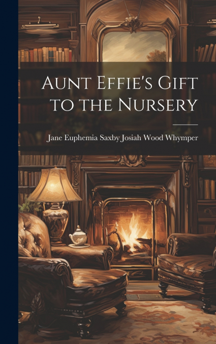 AUNT EFFIE?S GIFT TO THE NURSERY