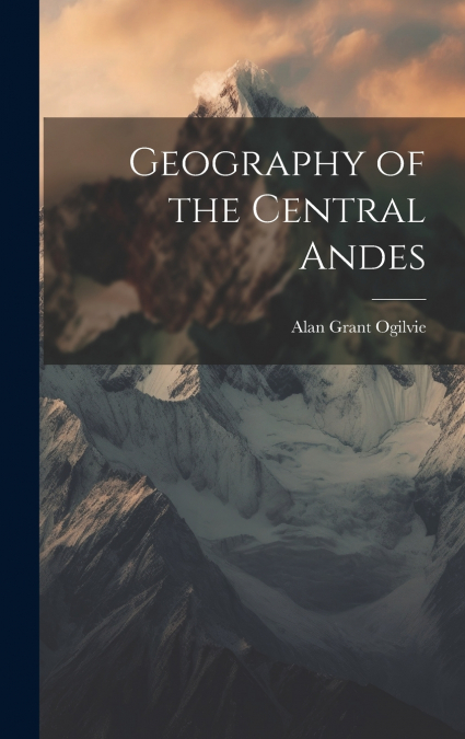 GEOGRAPHY OF THE CENTRAL ANDES