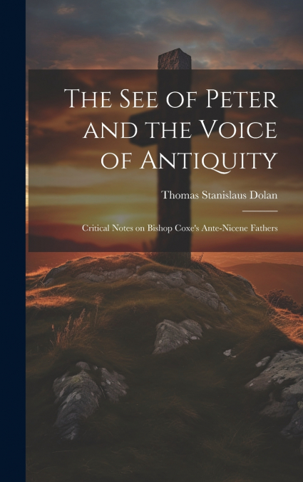 THE SEE OF PETER AND THE VOICE OF ANTIQUITY, CRITICAL NOTES