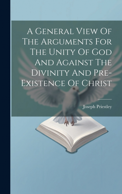 A GENERAL VIEW OF THE ARGUMENTS FOR THE UNITY OF GOD AND AGA