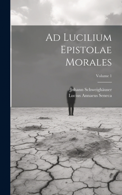 AD LUCILIUM EPISTOLAE MORALES, VOLUME 1