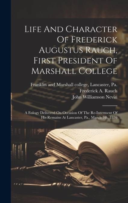 LIFE AND CHARACTER OF FREDERICK AUGUSTUS RAUCH, FIRST PRESID