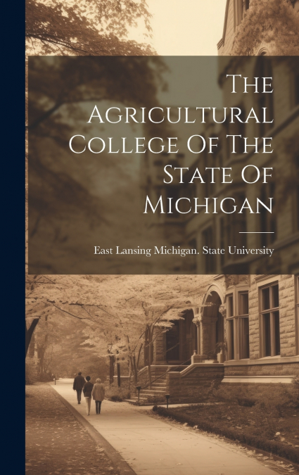 THE AGRICULTURAL COLLEGE OF THE STATE OF MICHIGAN