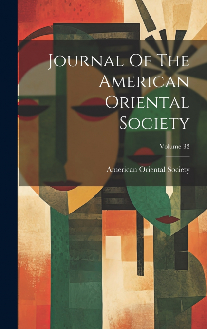 JOURNAL OF THE AMERICAN ORIENTAL SOCIETY, VOLUME 32
