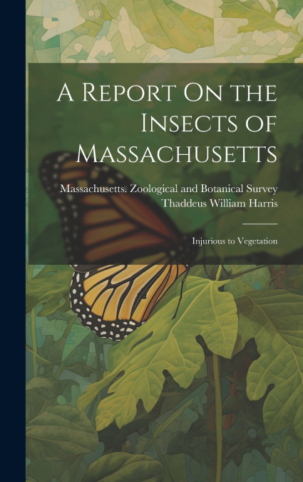 A REPORT ON THE INSECTS OF MASSACHUSETTS