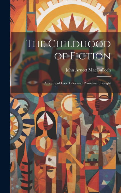 THE CHILDHOOD OF FICTION
