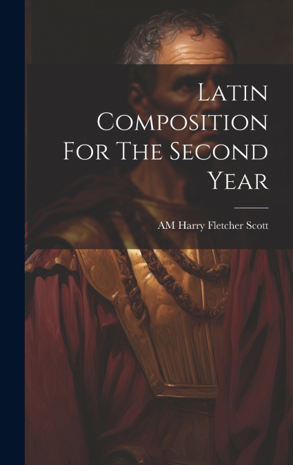 LATIN COMPOSITION FOR THE SECOND YEAR