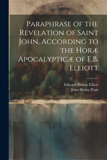 PARAPHRASE OF THE REVELATION OF SAINT JOHN, ACCORDING TO THE