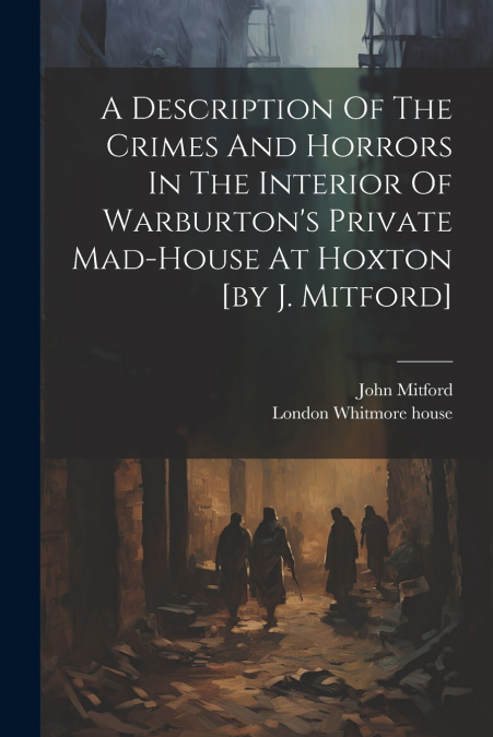 A DESCRIPTION OF THE CRIMES AND HORRORS IN THE INTERIOR OF W