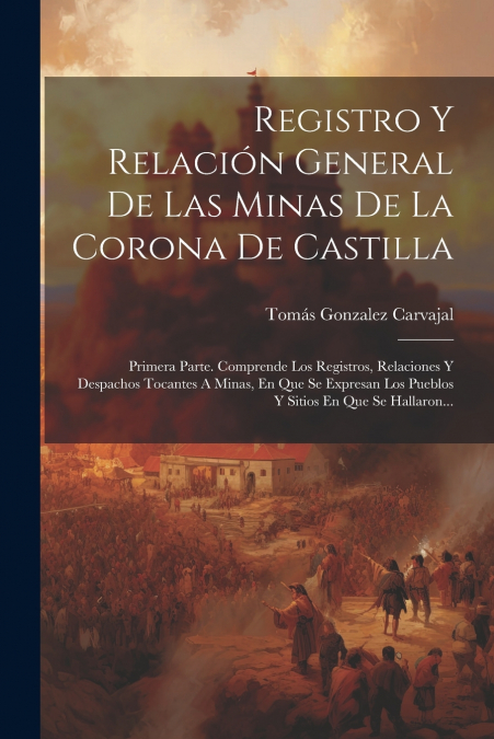 REGISTRO Y RELACION GENERAL DE LAS MINAS DE LA CORONA DE CAS