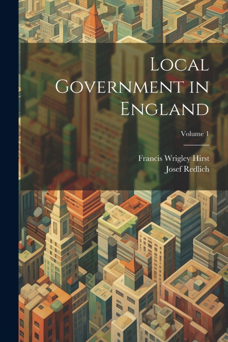 LOCAL GOVERNMENT IN ENGLAND, VOLUME 2