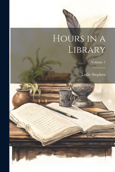 HOURS IN A LIBRARY, VOLUME 1