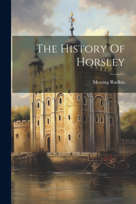 THE HISTORY OF HORSLEY