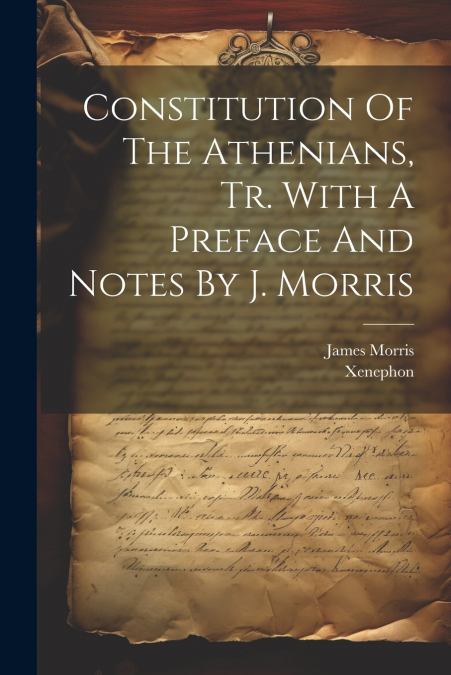 CONSTITUTION OF THE ATHENIANS, TR. WITH A PREFACE AND NOTES