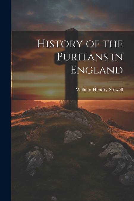 HISTORY OF THE PURITANS IN ENGLAND