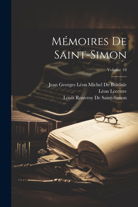 MEMOIRES DE SAINT-SIMON, VOLUME 10