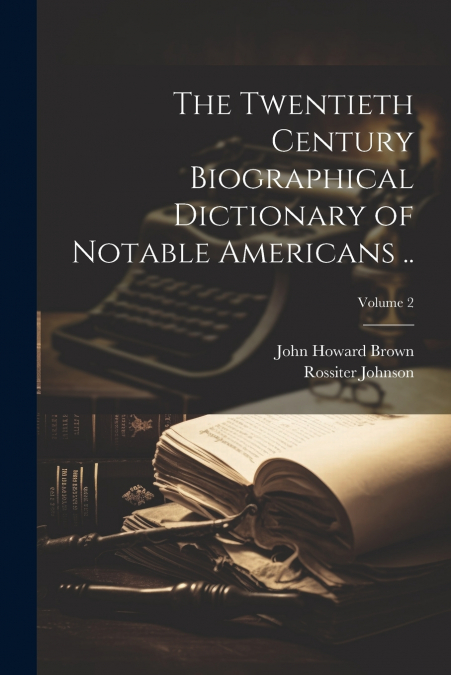 THE TWENTIETH CENTURY BIOGRAPHICAL DICTIONARY OF NOTABLE AME