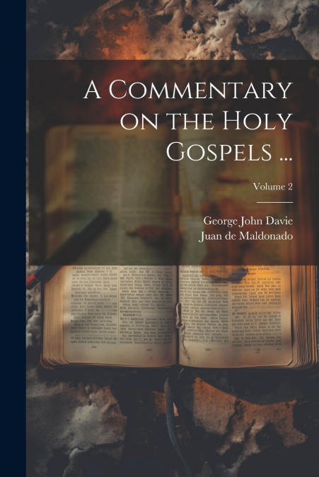 A COMMENTARY ON THE HOLY GOSPELS ..., VOLUME 2