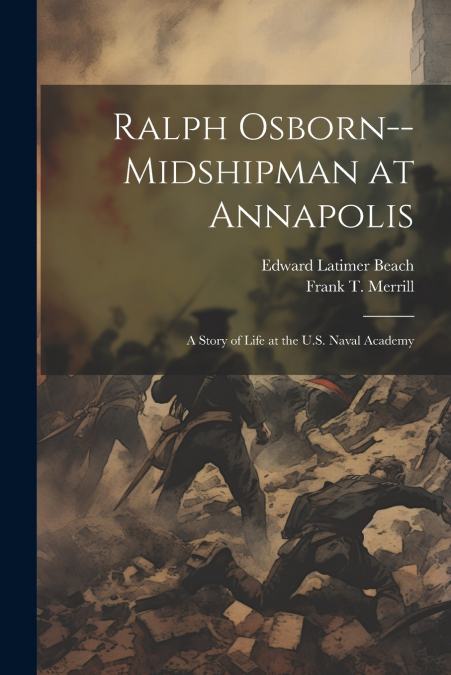 RALPH OSBORN--MIDSHIPMAN AT ANNAPOLIS, A STORY OF LIFE AT TH