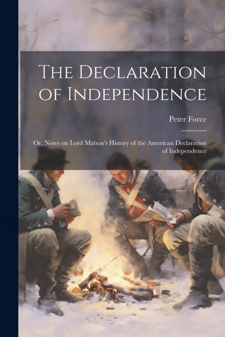 THE DECLARATION OF INDEPENDENCE, OR, NOTES ON LORD MAHON?S H
