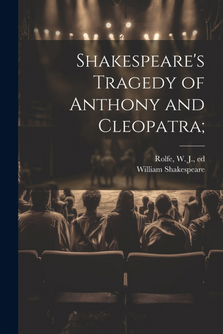 SHAKESPEARE?S TRAGEDY OF ANTHONY AND CLEOPATRA,