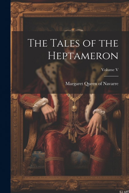 THE TALES OF THE HEPTAMERON, VOLUME V