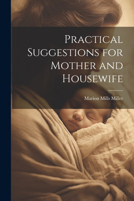 PRACTICAL SUGGESTIONS FOR MOTHER AND HOUSEWIFE
