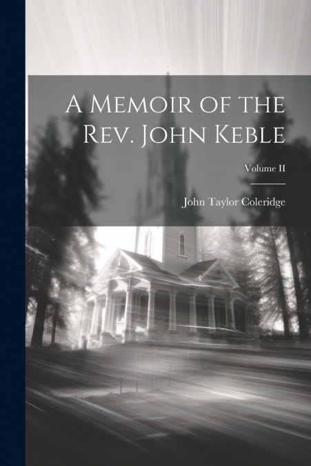 A MEMOIR OF THE REV. JOHN KEBLE, VOLUME II
