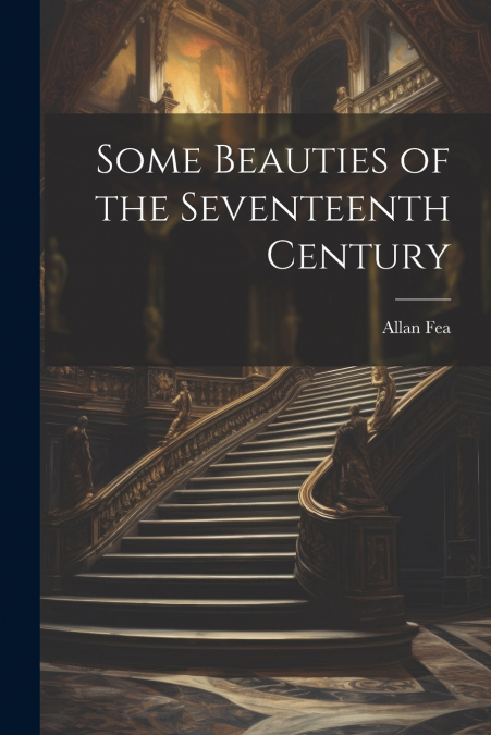 SOME BEAUTIES OF THE SEVENTEENTH CENTURY