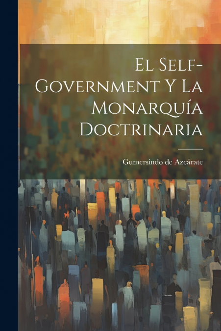 EL SELF-GOVERNMENT Y LA MONARQUIA DOCTRINARIA