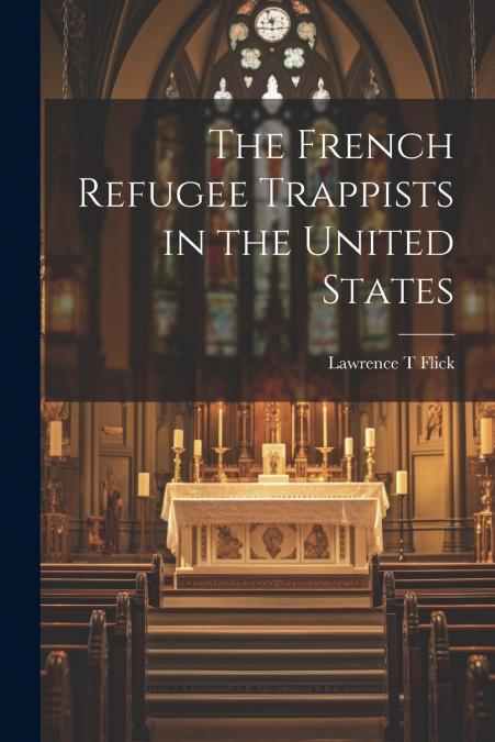 THE FRENCH REFUGEE TRAPPISTS IN THE UNITED STATES